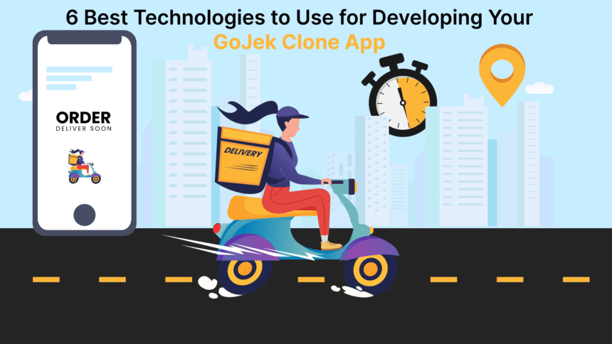 6 Best Technologies to Use for Developing Your Gojek Clone App