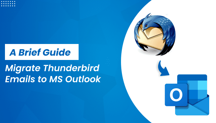 Migrate Thunderbird Emails to MS Outlook: A Brief Guide