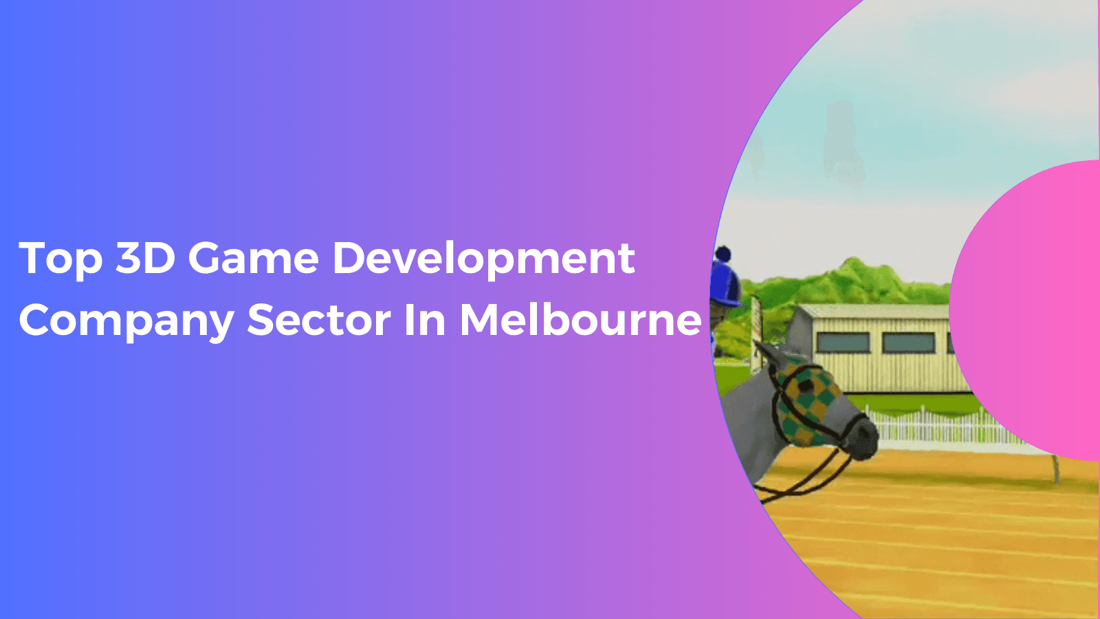 Top 3D Game Development Company Sector In Melbourne