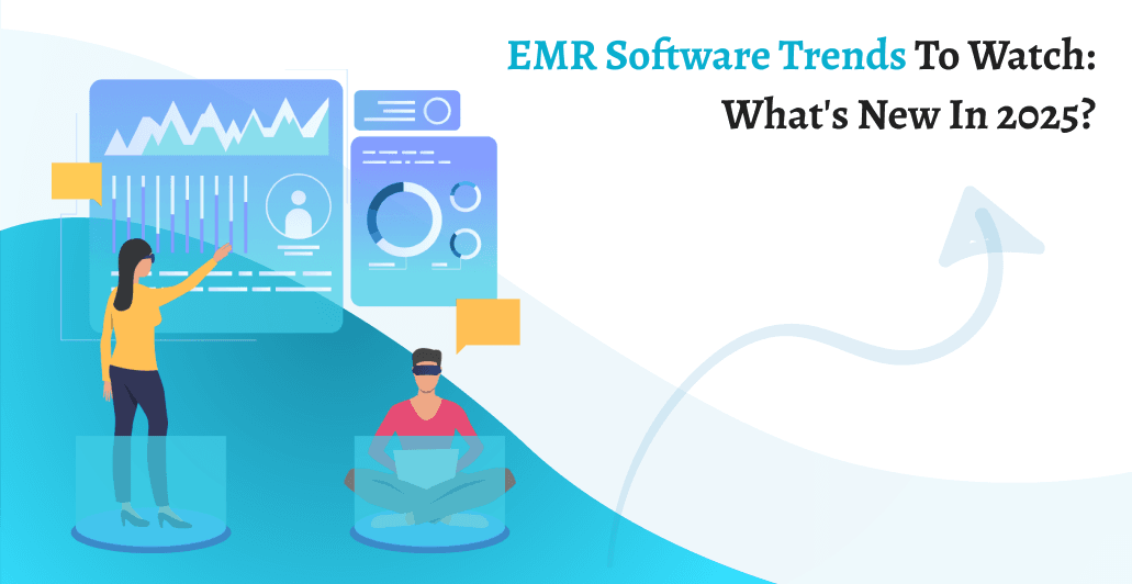 EMR Software Trends to Watch: What's New in 2025?