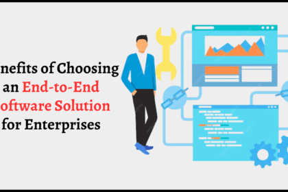 What Are the Benefits of Choosing an End-to-End Software Solution for Enterprises?