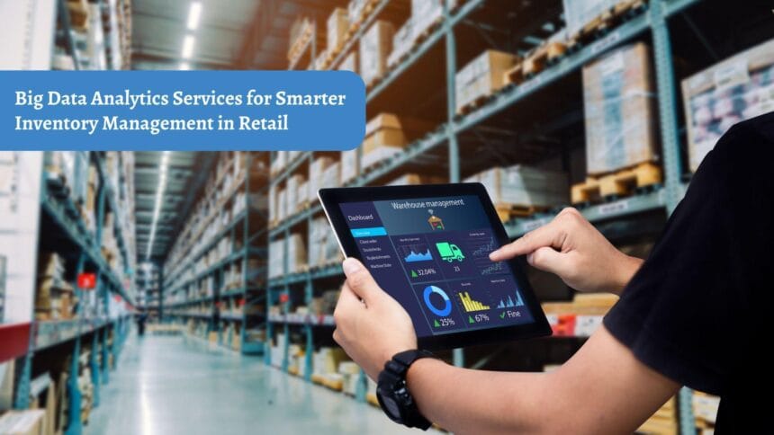 Big Data Analytics Services for Smarter Inventory Management in Retail