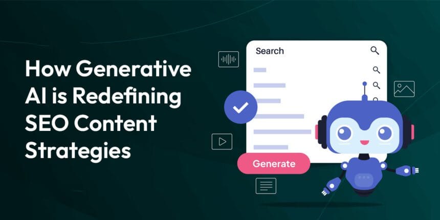 How Generative AI is Redefining SEO Content Strategies?