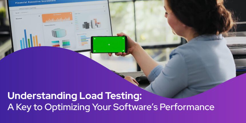 Understanding Load Testing: A Key to Optimizing Your Software’s Performance