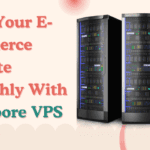 Scale Your E-Commerce Website Smoothly With Singapore VPS Server