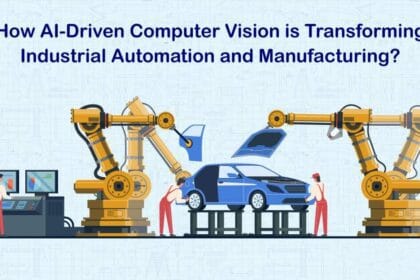 How AI-Driven Computer Vision is Transforming Industrial Automation and Manufacturing?