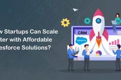 How Startups Can Scale Faster with Affordable Salesforce Solutions?