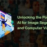 Unlocking the Power of AI for Image Segmentation and Computer Vision