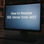How to Resolve SQL Server Error 3417? Detailed Guide