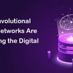How Convolutional Neural Networks Are Reshaping the Digital World?