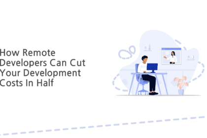 How Remote Developers Can Cut Your Development Costs In Half