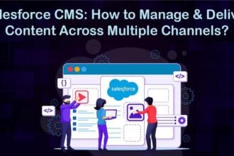 Salesforce CMS: How to Manage and Deliver Content Across Multiple Channels?