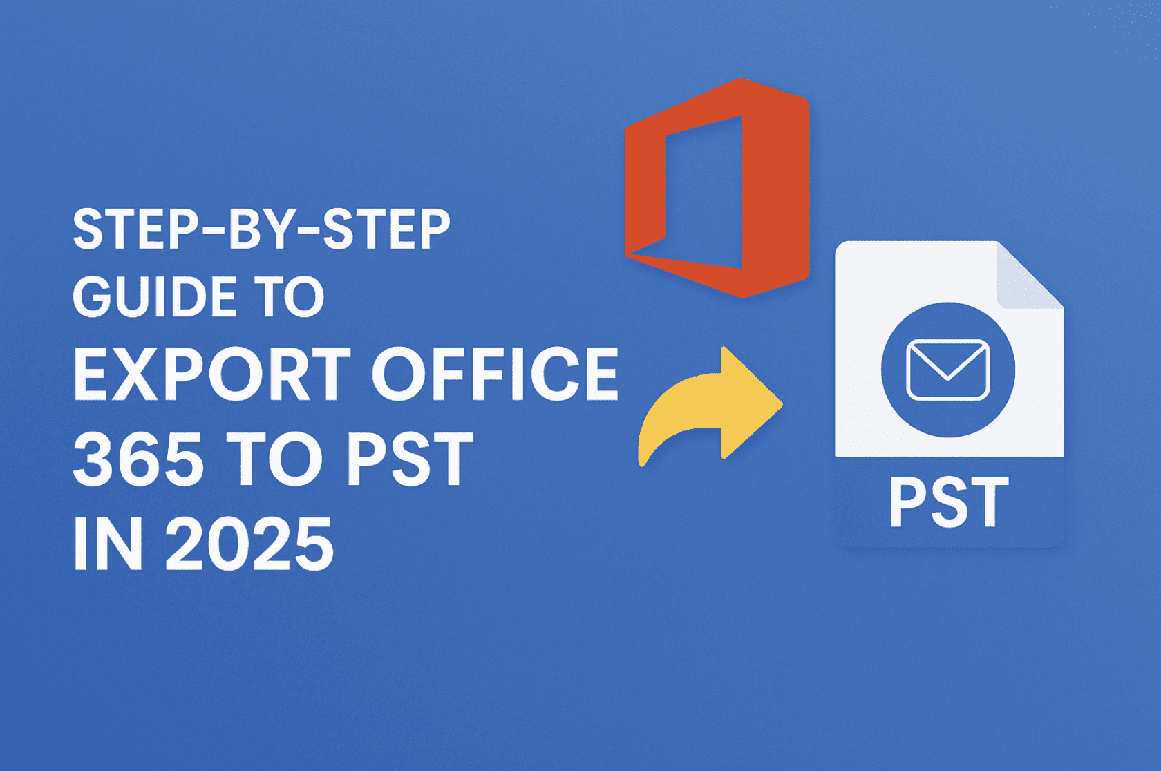 Step-by-Step Guide to Export Office 365 to PST in 2025