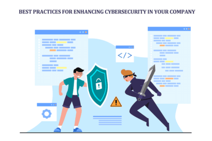 Best Practices for Enhancing Cybersecurity in Your Company