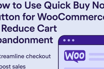 How to Use the Quick Buy Now Button for WooCommerce to Reduce Cart Abandonment