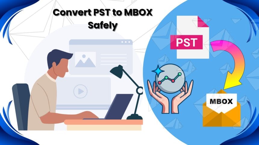 Step-by-Step Guide to Convert PST to MBOX Without Data Loss