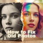 How to Fix Old Photos?