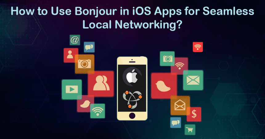 How to Use Bonjour in iOS Apps for Seamless Local Networking?