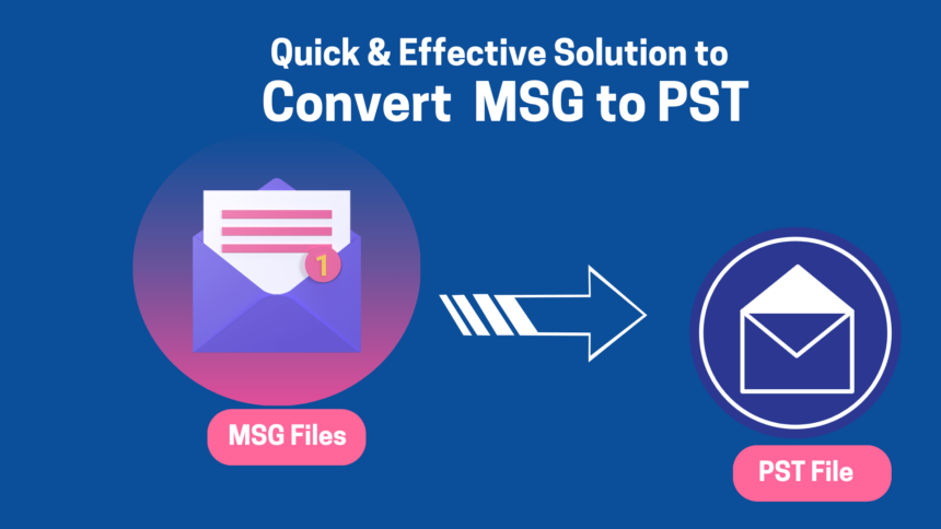 Quick & Effective Solution to Convert MSG to PST Format