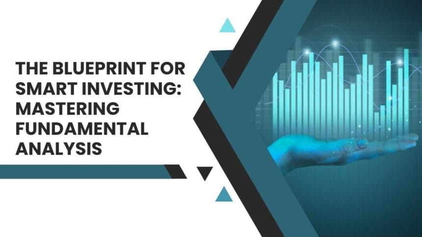 The Blueprint for Smart Investing: Mastering Fundamental Analysis