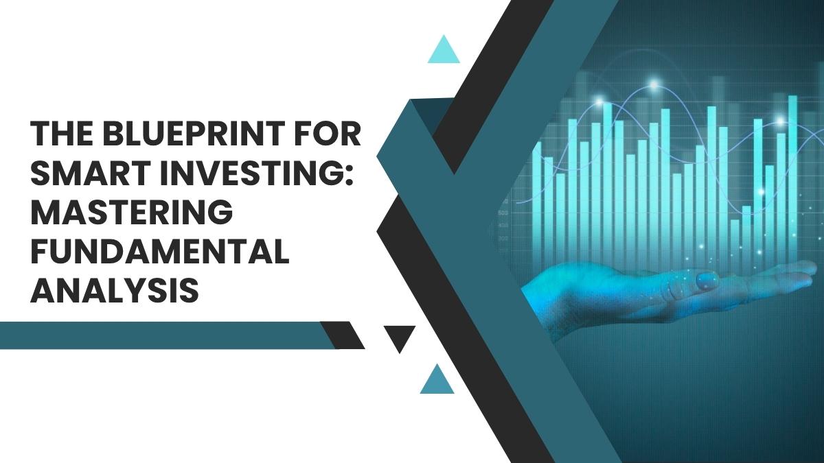 The Blueprint for Smart Investing: Mastering Fundamental Analysis