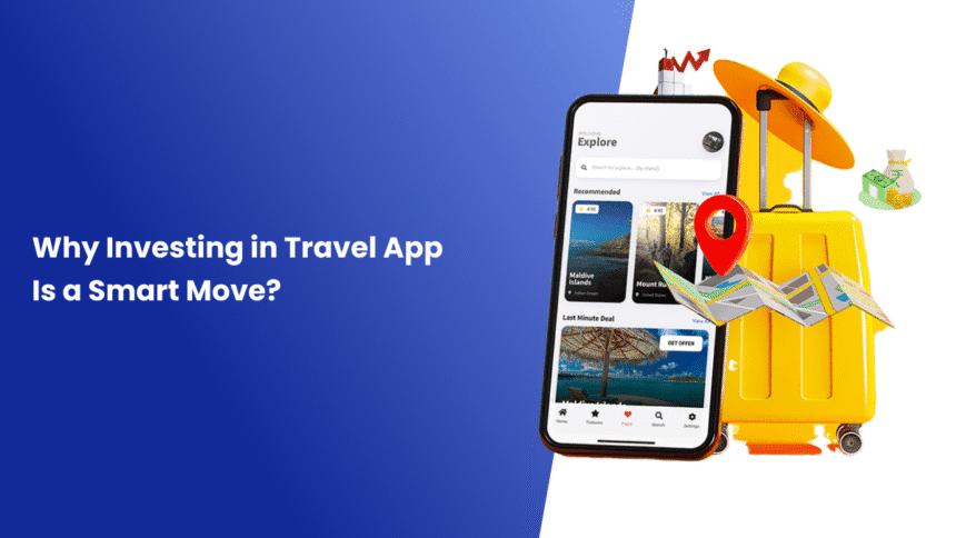 Why Investing in a Travel App Is a Smart Move in 2025