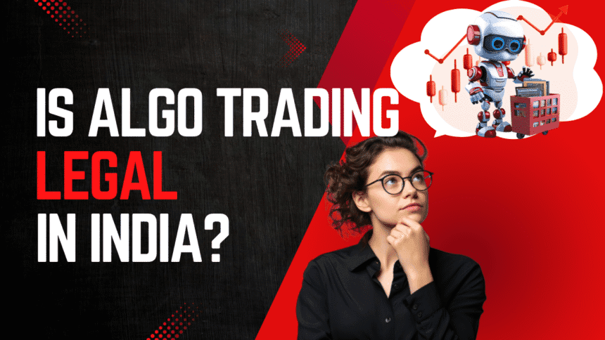 Is Algo Trading Legal in India? Complete 2025 Guide for Beginners