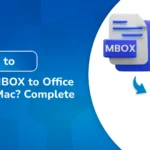 How to Import MBOX to Office 365 On Mac? Complete Guide