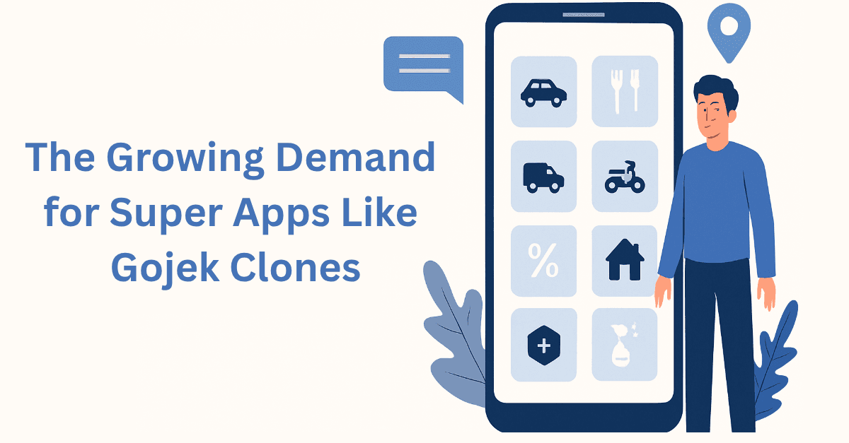 The Growing Demand for Super Apps Like Gojek Clones