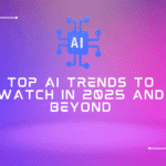 Top AI Trends to Watch in 2025 and Beyond