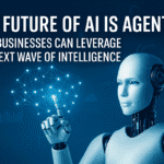 The Future of AI is Agentic: How Businesses Can Leverage the Next Wave of Intelligence