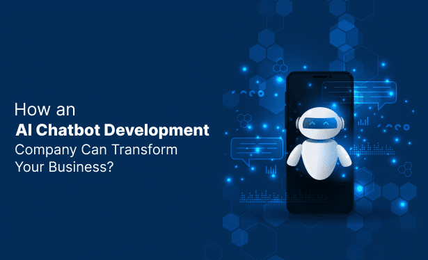 How an AI Chatbot Development Company Can Transform Your Business?