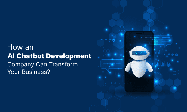 How an AI Chatbot Development Company Can Transform Your Business?