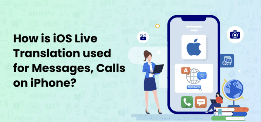 How is iOS Live Translation used for Messages and Calls on iPhone?