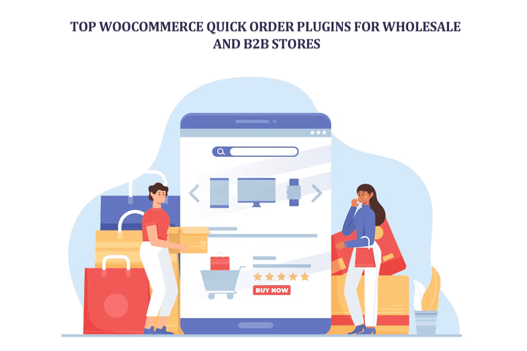 Top WooCommerce Quick Order Plugins for Wholesale and B2B Stores