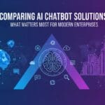 Comparing AI Chatbot Solutions: What Matters Most for Modern Enterprises