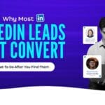 Why Most LinkedIn Leads Don’t Convert (And What to Do After You Find Them)