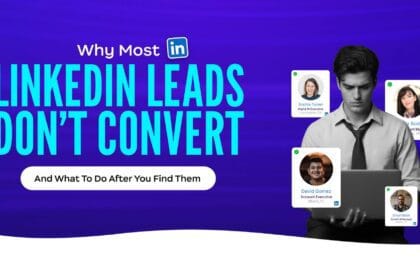 Why Most LinkedIn Leads Don’t Convert (And What to Do After You Find Them)