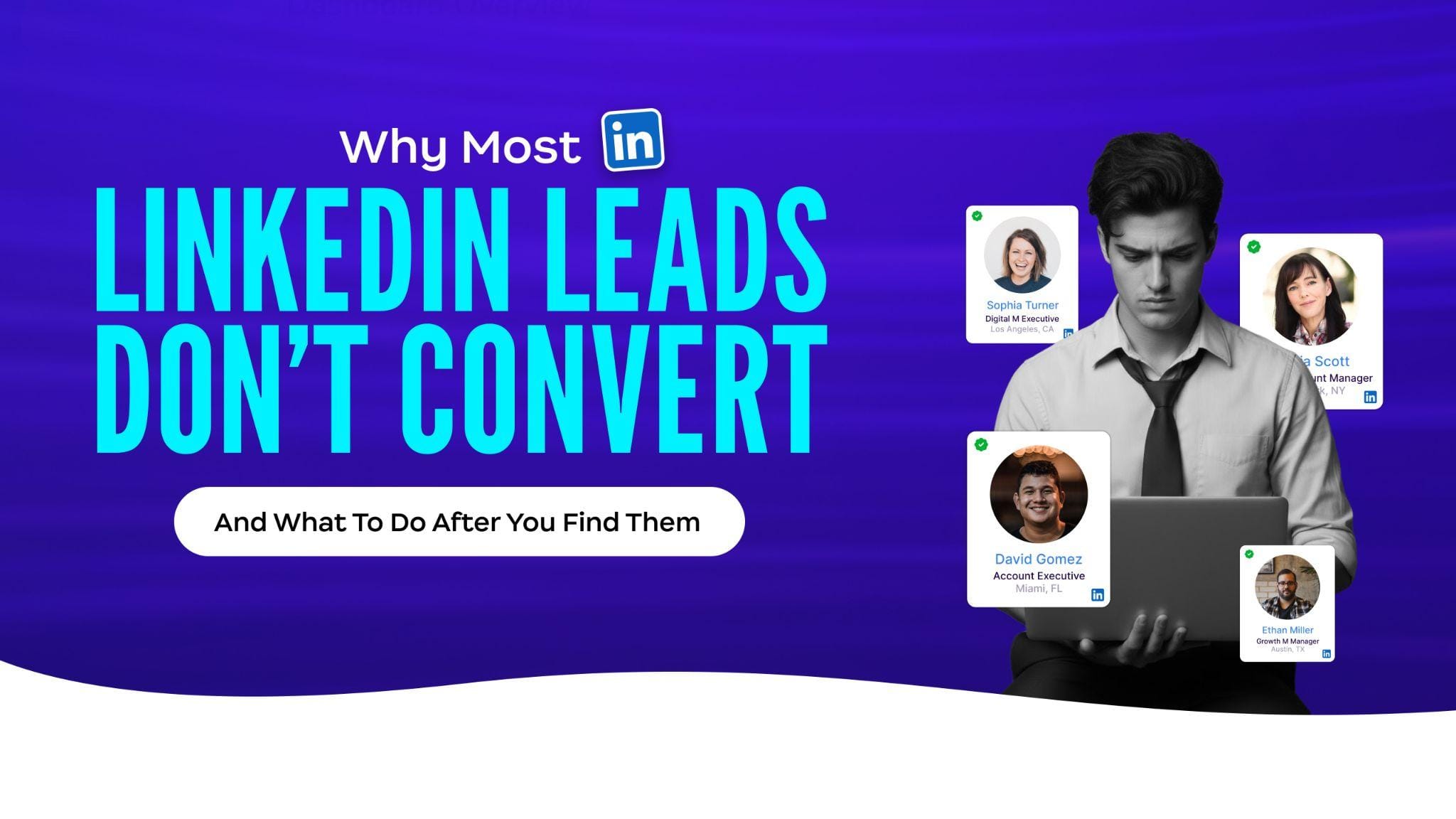 Why Most LinkedIn Leads Don’t Convert (And What to Do After You Find Them)