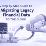 A Step-by-Step Guide to Migrating Legacy Financial Data to the Cloud