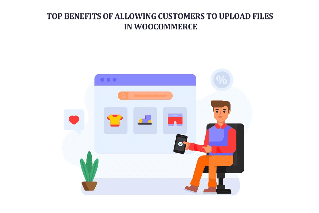 Top Benefits of Allowing Customers to Upload Files in WooCommerce