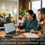 A Beginners Guide To Custom Software Development