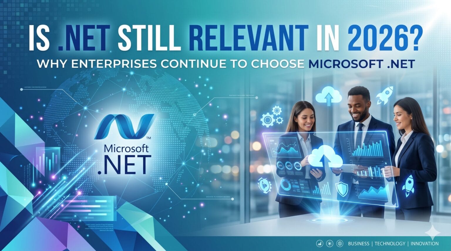Is .NET Still Relevant in 2026? Why Enterprises Continue to Choose Microsoft .NET